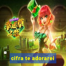 cifra te adorarei